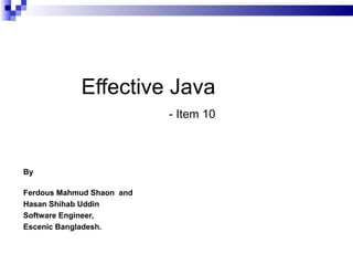 Effective Java   - Item 10 ,[object Object],[object Object],[object Object],[object Object],[object Object]