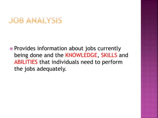  Provides information about jobs currently
being done and the KNOWLEDGE, SKILLS and
ABILITIES that individuals need to perform
the jobs adequately.
 