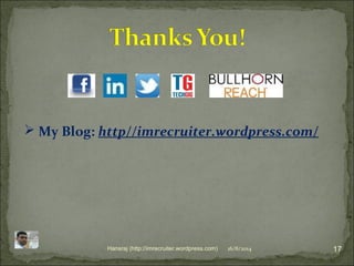 17Hansraj (http://imrecruiter.wordpress.com)
 My Blog: http//imrecruiter.wordpress.com/
16/8/2014
 
