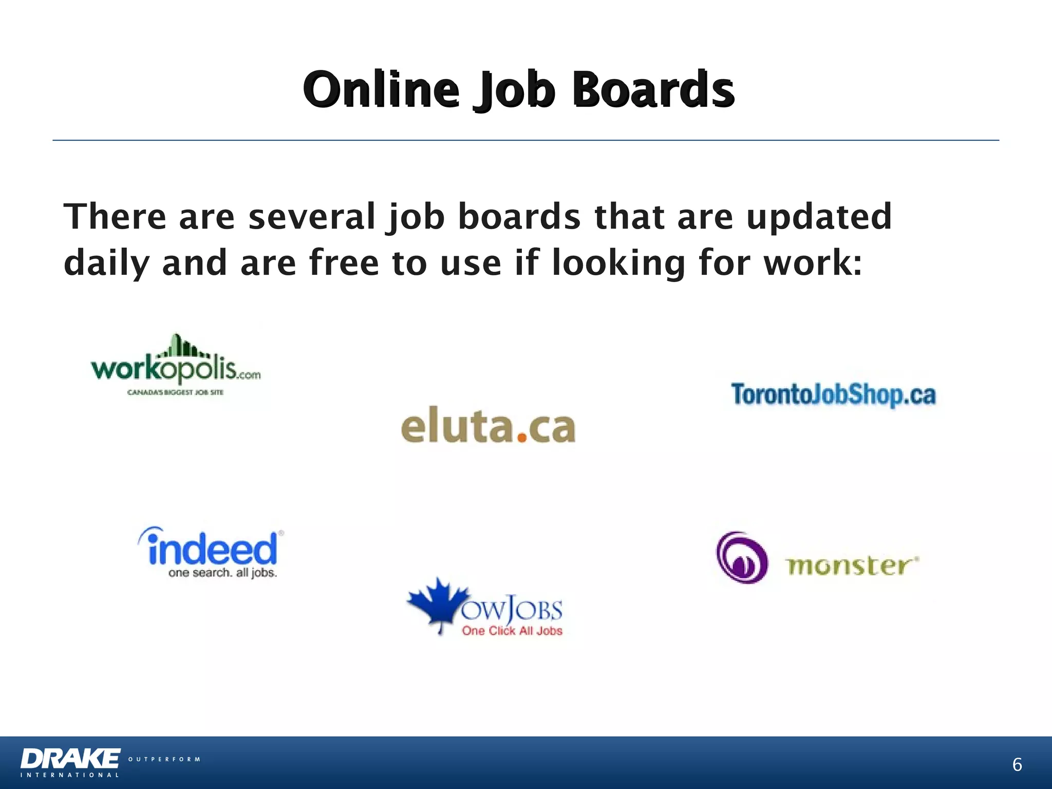Online Job Boards

There are several job boards that are updated
daily and are free to use if looking for work:




                                                 6
 