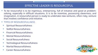 Resourceful Examples AN EFFECTIVE LEADER IS A RESOURCEFUL LEADER.pptx