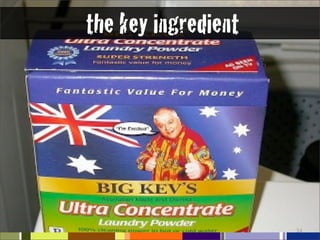 the key ingredient




                     34
 