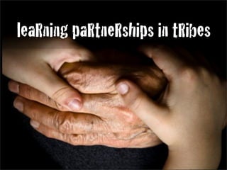 leaRning paRtneRships in tRibes
 