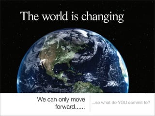 A snapshot of changing
    The world is
the business at
the beginning
        Concept 2
of 2008...


   Oceania 2009
                  We can only move      ...so what do YOU commit to?
                                                                   13

                        forward......
 