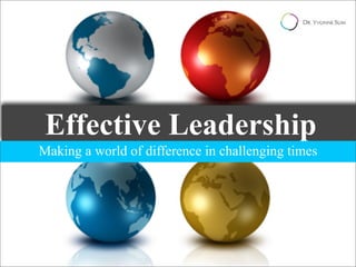 Effective Leadership
Making a world of difference in challenging times
 