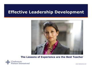 Effective Leadership Development




     The Lessons of Experience are the Best Teacher
                      p

                                             www.charlesmore.com
 