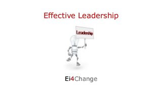 Effective Leadership
Ei4Change
 