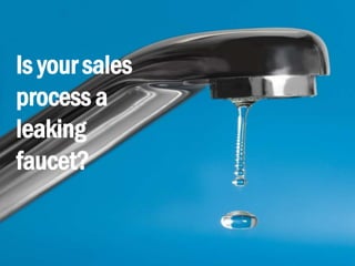 2
eDynamic, Friday, May 9, 2014
Is your sales
process a
leaking
faucet?
 