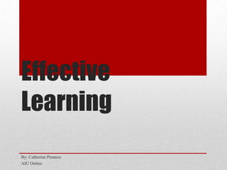 Effective
Learning
By: Catherine Peranzo
AIU Online
 
