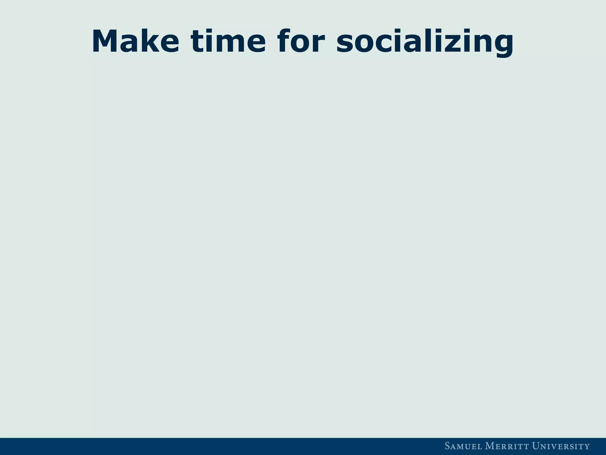 Make time for socializing
 