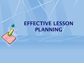 EFFECTIVE LESSON PLANNING 