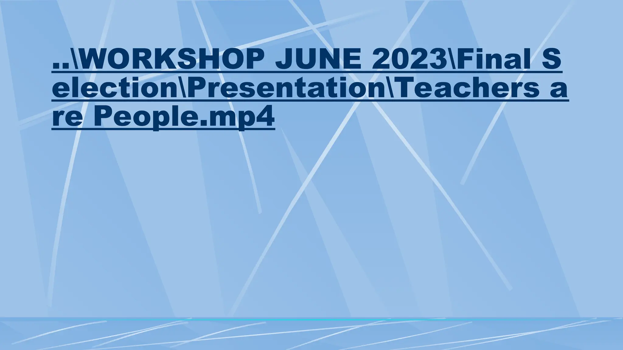 ..WORKSHOP JUNE 2023Final S
electionPresentationTeachers a
re People.mp4
 