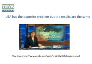 USA has the opposite problem but the results are the same

View later at http://www.youtube.com/watch?v=NU-VLp3lYDc&feature=email

 