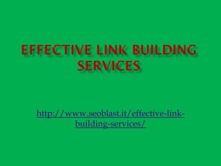 http://www.seoblast.it/effective-link-
        building-services/
 