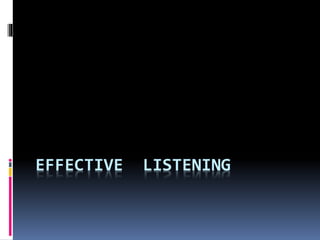 EFFECTIVE LISTENING
 