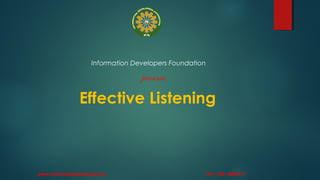 Information Developers Foundation
presents
Effective Listening
www.informationdevelopers.in +91- 120- 4289117
 