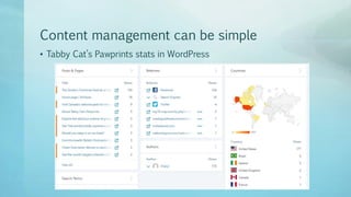 Content management can be simple
• Tabby Cat’s Pawprints stats in WordPress
 
