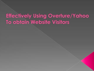 Effectively Using Overture/Yahoo To obtain Website Visitors 