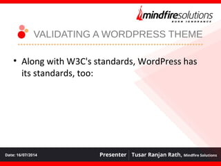 VALIDATING A WORDPRESS THEME
• Along with W3C's standards, WordPress has
its standards, too:
 