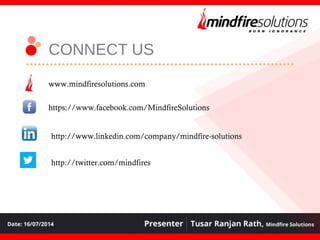 CONNECT US
www.mindfiresolutions.com
https://www.facebook.com/MindfireSolutions
http://www.linkedin.com/company/mindfire-solutions
http://twitter.com/mindfires
 