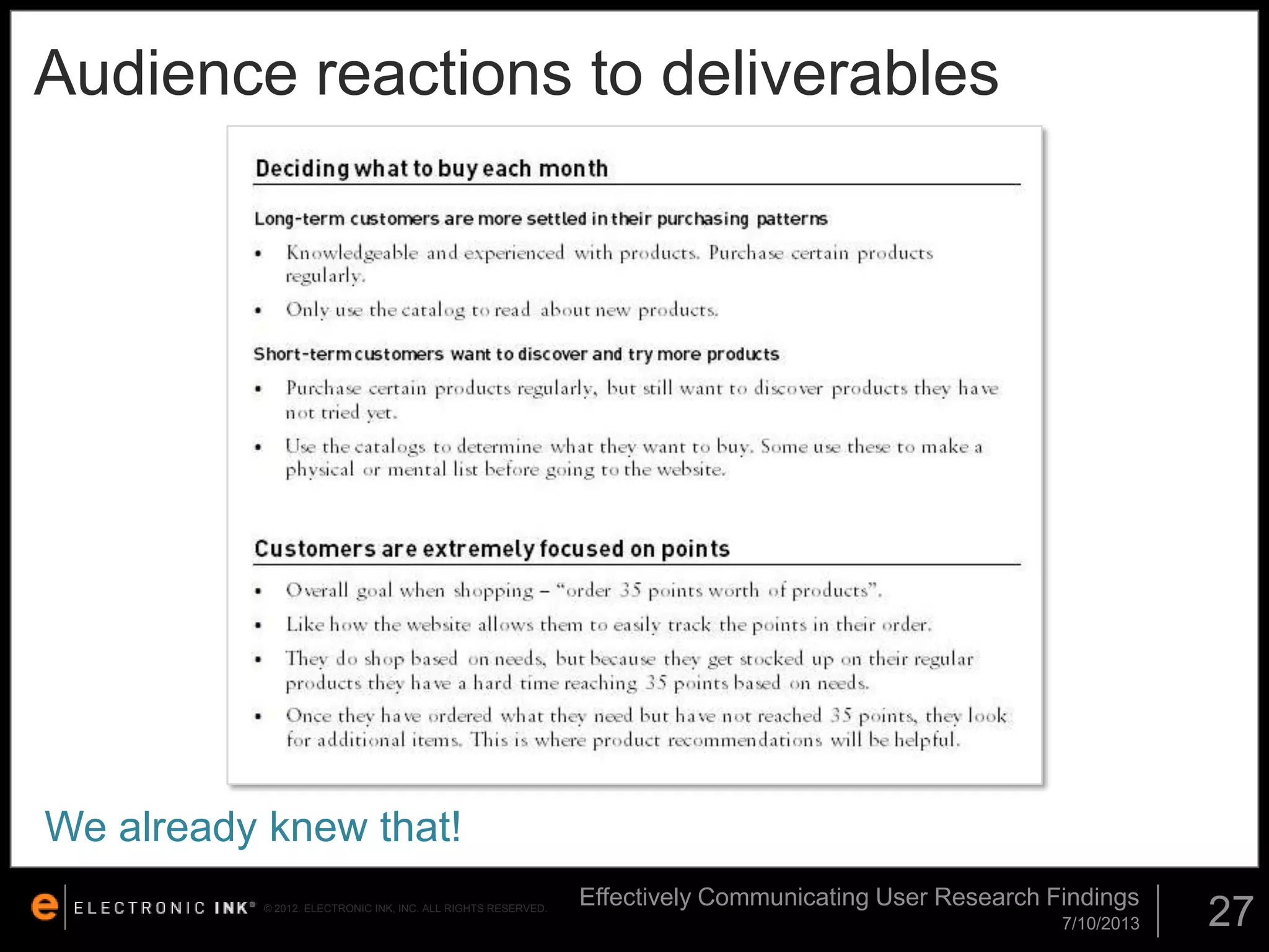 Audience reactions to deliverables

We already knew that!
© 2012. ELECTRONIC INK, INC. ALL RIGHTS RESERVED.

Effectively Communicating User Research Findings
7/10/2013

27

 