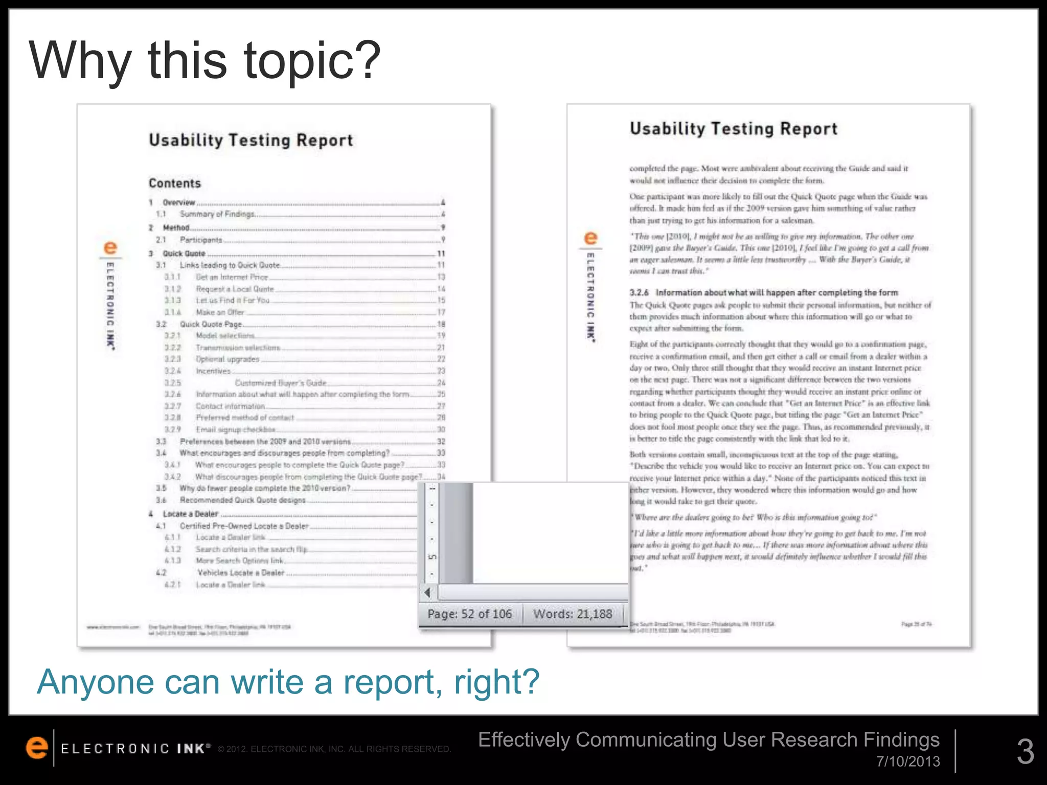 Why this topic?

Anyone can write a report, right?
© 2012. ELECTRONIC INK, INC. ALL RIGHTS RESERVED.

Effectively Communicating User Research Findings
7/10/2013

3

 