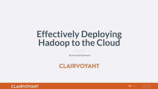 1Page:
Effectively Deploying
Hadoop to the Cloud
By Avinash Ramineni
 