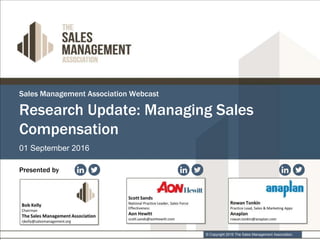 © Copyright 2016 The Sales Management Association.
Sales Management Association Webcast
01 September 2016
Presented by
Research Update: Managing Sales
Compensation
 