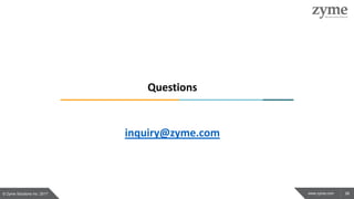 38www.zyme.com
Questions
© Zyme Solutions Inc. 2017
inquiry@zyme.com
 