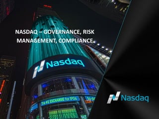 NASDAQ – GOVERNANCE, RISK
MANAGEMENT, COMPLIANCE
 