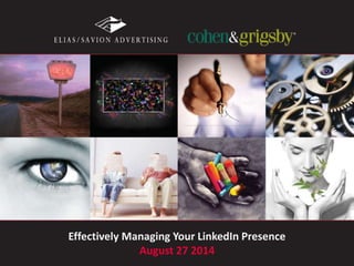 Effectively Managing Your LinkedIn Presence 
August 27 2014 
 