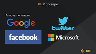 #4 Monorepo
Famous monorepos:
 