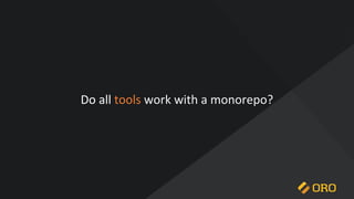 Do all tools work with a monorepo?
 