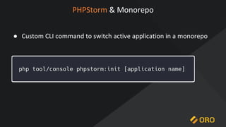 ● Custom CLI command to switch active application in a monorepo
PHPStorm & Monorepo
 