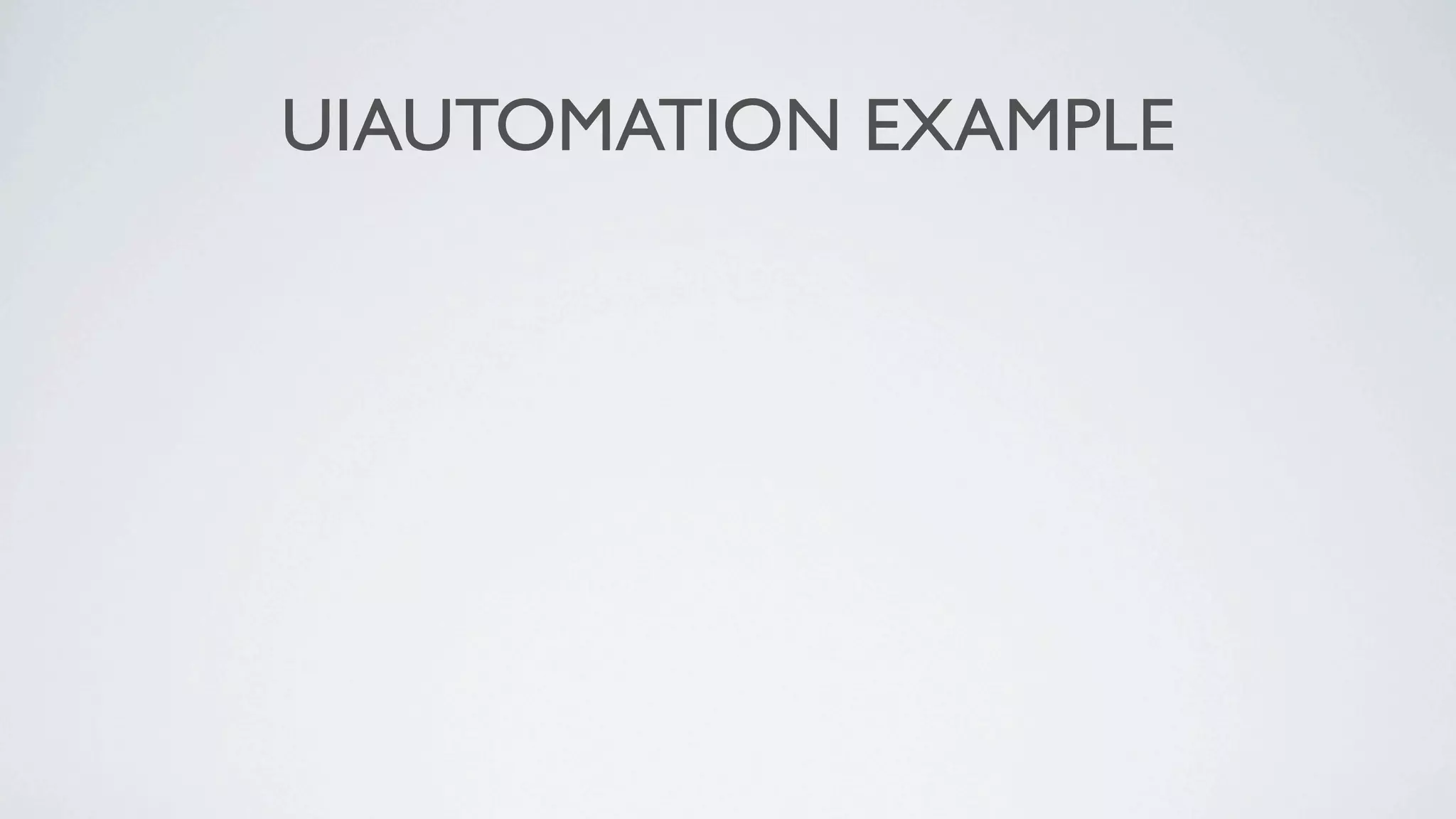 UIAUTOMATION EXAMPLE
 