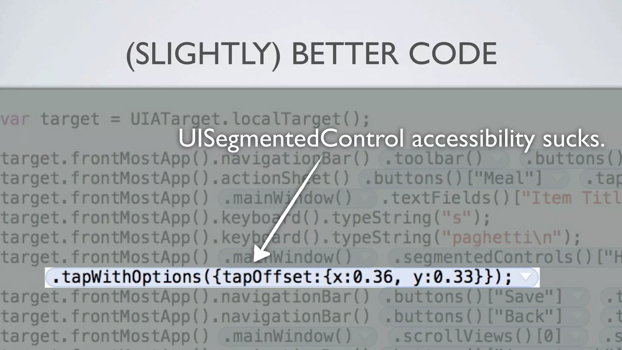 (SLIGHTLY) BETTER CODE

   UISegmentedControl accessibility sucks.
 