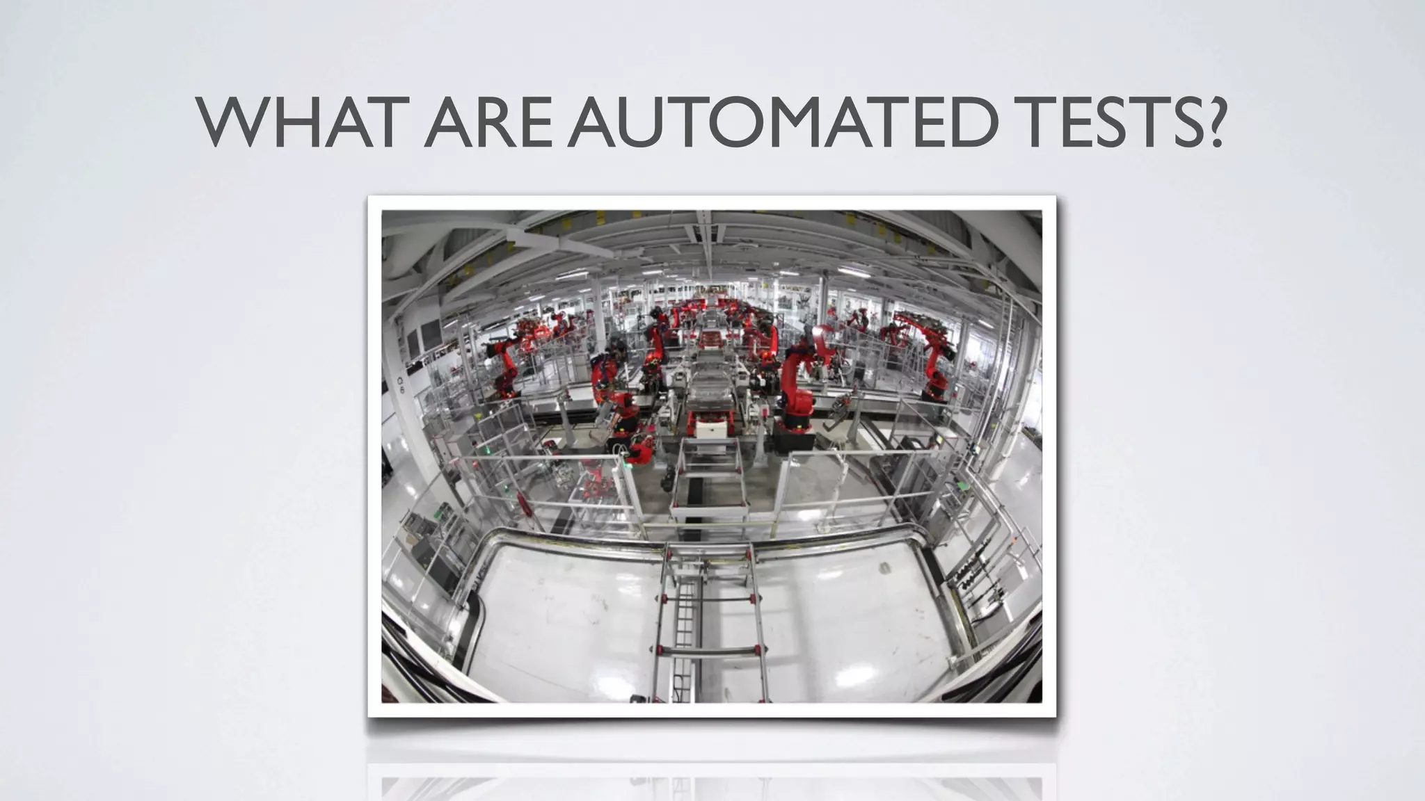 WHAT ARE AUTOMATED TESTS?
 