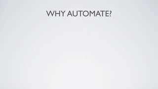 WHY AUTOMATE?
 