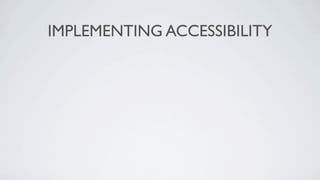 IMPLEMENTING ACCESSIBILITY
 