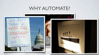 WHY AUTOMATE?
 