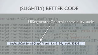 (SLIGHTLY) BETTER CODE

   UISegmentedControl accessibility sucks.
 