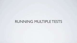 RUNNING MULTIPLE TESTS
 