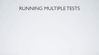RUNNING MULTIPLE TESTS
 