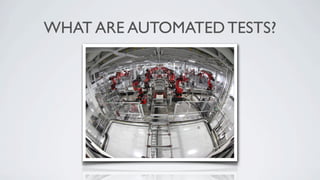 WHAT ARE AUTOMATED TESTS?
 