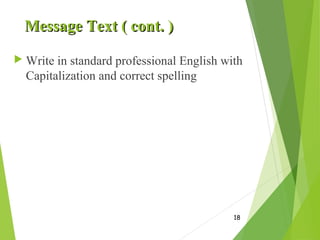 Message Text ( cont. )Message Text ( cont. )
 Write in standard professional English with
Capitalization and correct spelling
18
 