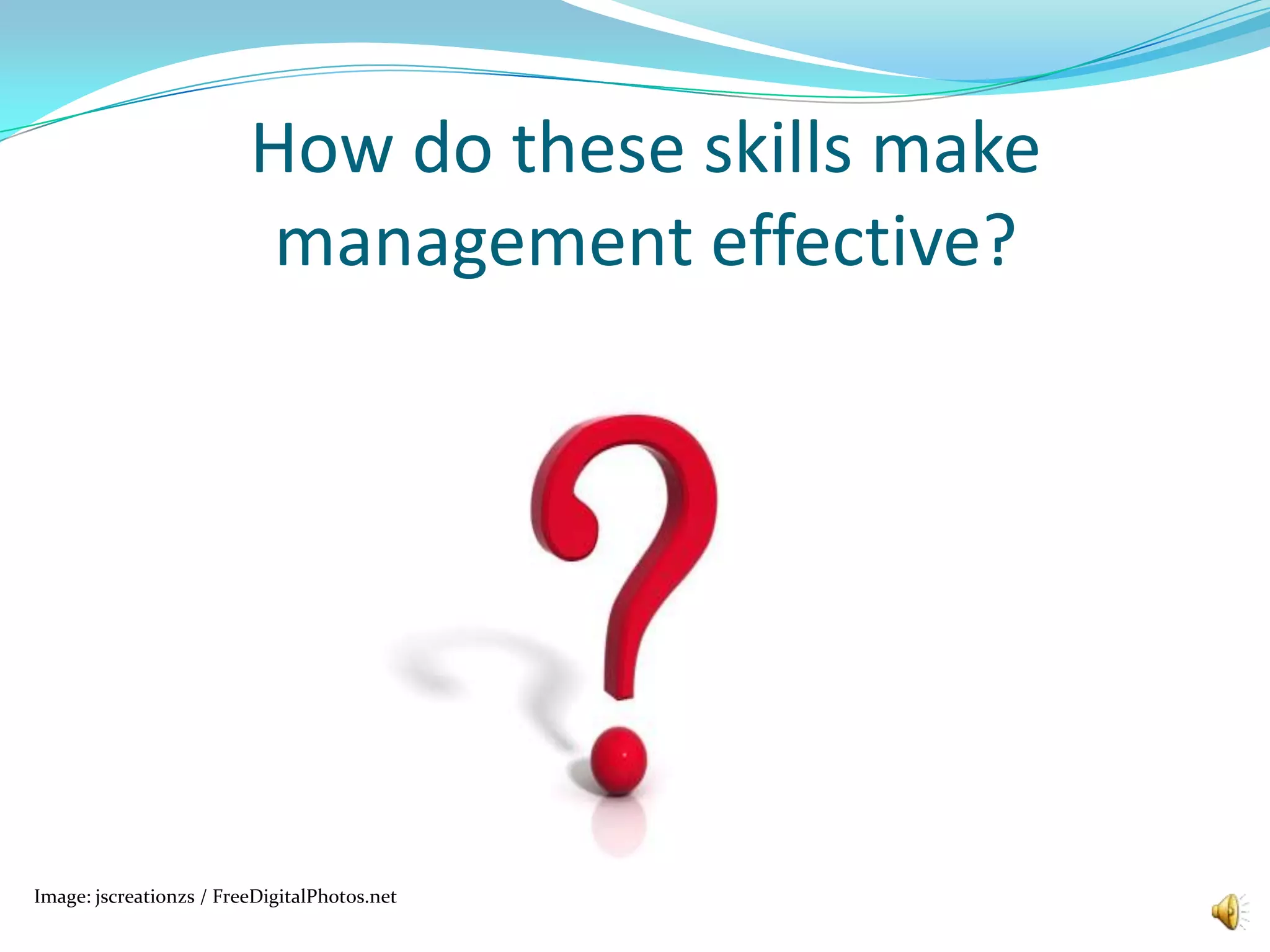 How do these skills make management effective?Image: jscreationzs / FreeDigitalPhotos.net