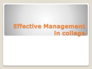 Effective Management
in college
 