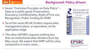 Background: Policy drivers
» Seven “Common Principles on Data Policy” –
Data as a public good; Preservation;
Discovery; Co...