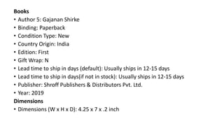 Books
• Author 5: Gajanan Shirke
• Binding: Paperback
• Condition Type: New
• Country Origin: India
• Edition: First
• Gift Wrap: N
• Lead time to ship in days (default): Usually ships in 12-15 days
• Lead time to ship in days(if not in stock): Usually ships in 12-15 days
• Publisher: Shroff Publishers & Distributors Pvt. Ltd.
• Year: 2019
Dimensions
• Dimensions (W x H x D): 4.25 x 7 x .2 inch
 