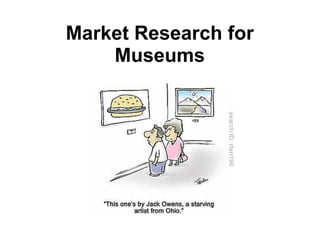 Market Research for
    Museums




                 !
 